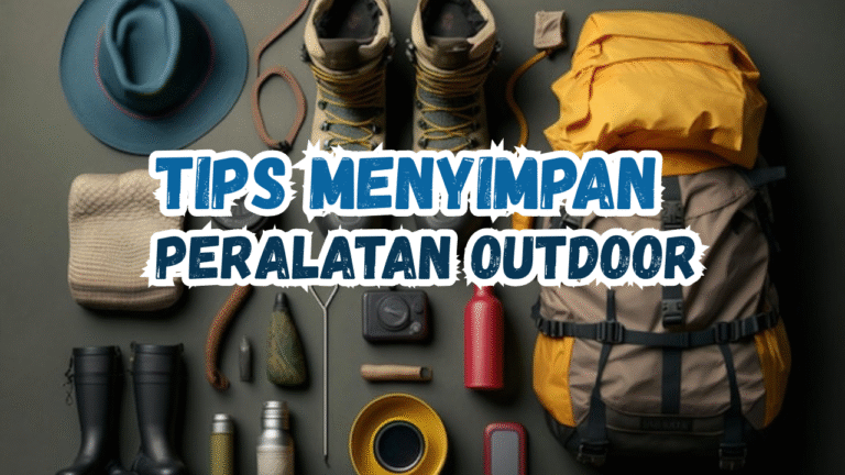 Tips Menyimpan Perlengkapan Outdoor Supaya Tetap Awet & Siap Dipakai Lagi
