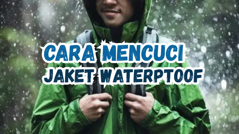 Cara Mencuci Jaket Waterproof Supaya Tetap Tahan Air & Awet