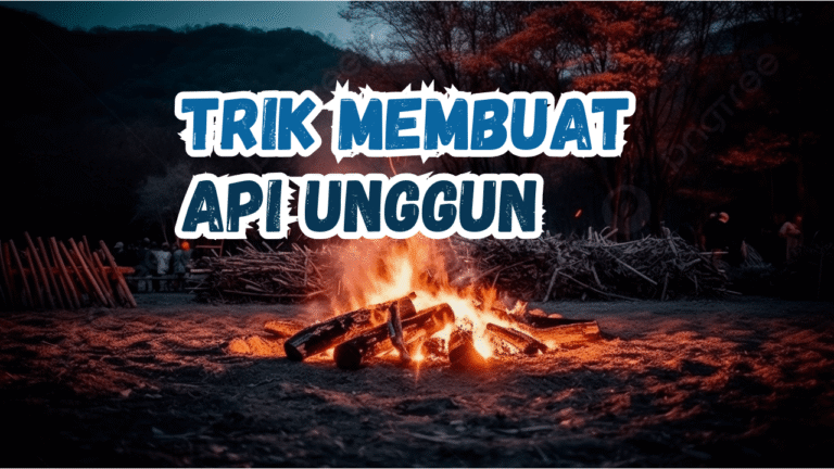 Trik Membuat Api Unggun Dengan Mudah